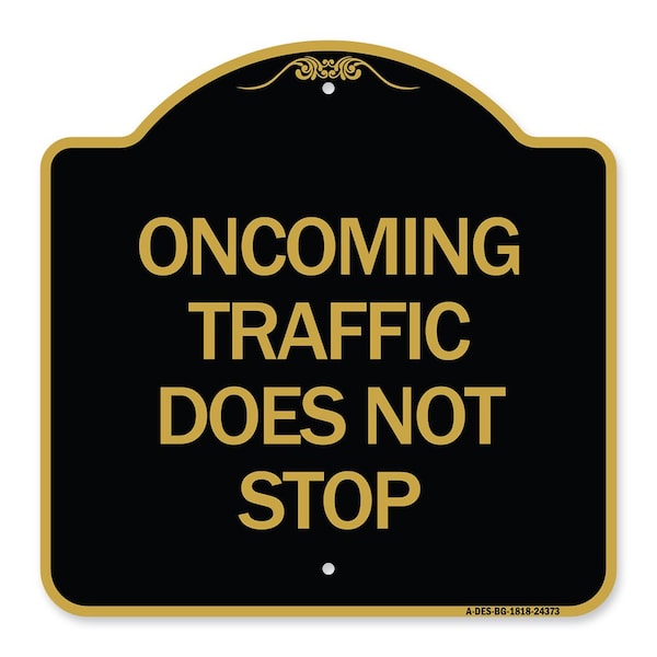 Signmission Oncoming Traffic Does Not Stop, Black & Gold Aluminum Architectural Sign, 18" x 18", BG-1818-24373 A-DES-BG-1818-24373 - main